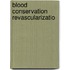 Blood conservation revascularizatio