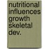 Nutritional influences growth skeletal dev.