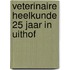 Veterinaire heelkunde 25 jaar in uithof