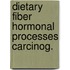 Dietary fiber hormonal processes carcinog.