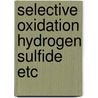 Selective oxidation hydrogen sulfide etc by Jos Brink