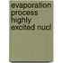 Evaporation process highly excited nucl