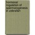Hormonal regulation of spermatogenesis in zebrafish