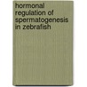 Hormonal regulation of spermatogenesis in zebrafish door P.P. de Waal