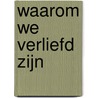 Waarom we verliefd zijn