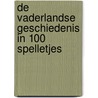 De vaderlandse geschiedenis in 100 spelletjes by A. van der Lem
