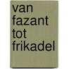 Van fazant tot frikadel door J. Habets