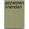 Gezworen vrienden door F. Peeters