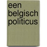 Een Belgisch politicus by R. Sauviller