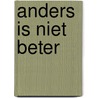 Anders is niet beter door Geert Van Istendael