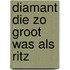 Diamant die zo groot was als ritz