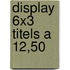 Display 6x3 titels a 12,50