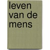 Leven van de mens by Wallace J. Kahn
