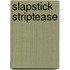 Slapstick striptease