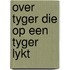 Over tyger die op een tyger lykt