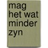 Mag het wat minder zyn