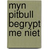 Myn pitbull begrypt me niet door Selma Vrooland