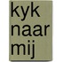 Kyk naar mij