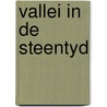 Vallei in de steentyd door Peter Matthiesssen