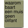 Waarom baart een muis geen olifant by Jaap Goudsmit