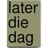 Later die dag