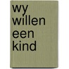 Wy willen een kind door Waals