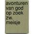 Avonturen van god op zoek zw. meisje