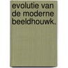 Evolutie van de moderne beeldhouwk. door Hammacher