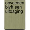 Opvoeden blyft een uitdaging door Spock