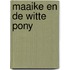 Maaike en de witte pony