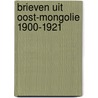 Brieven uit oost-mongolie 1900-1921 by Raf Goossens