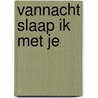 Vannacht slaap ik met je by Sarah Wolf