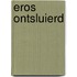 Eros ontsluierd