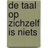 De taal op zichzelf is niets by J.L. Heldring