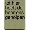 Tot hier heeft de Heer ons geholpen