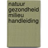 Natuur gezondheid milieu handleiding by Unknown