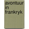 Avontuur in frankryk door Jan J. Boer