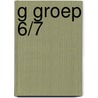 G Groep 6/7 door Onbekend