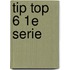 Tip top 6 1e serie