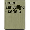 Groen Aanvulling - serie 5 by W. Stegeman
