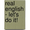 Real English - Let's do it! door Onbekend