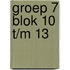 Groep 7 blok 10 t/m 13