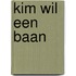 Kim wil een baan