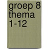Groep 8 Thema 1-12 by J. van Hamersveld