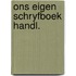 Ons eigen schryfboek handl.