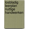 Losbladig leerplan nuttige handwerken by Unknown