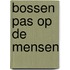 Bossen pas op de mensen
