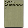 Groep 8 Woordenschat B by Redactia
