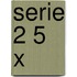 Serie 2 5 x
