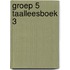 Groep 5 Taalleesboek 3